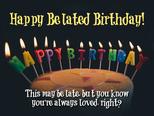Belated Birthday Wishes, Messages and Card Wordings - Wordings and Messages